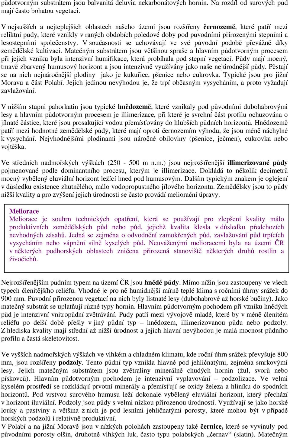 lesostepními společenstvy. V současnosti se uchovávají ve své původní podobě převážně díky zemědělské kultivaci.