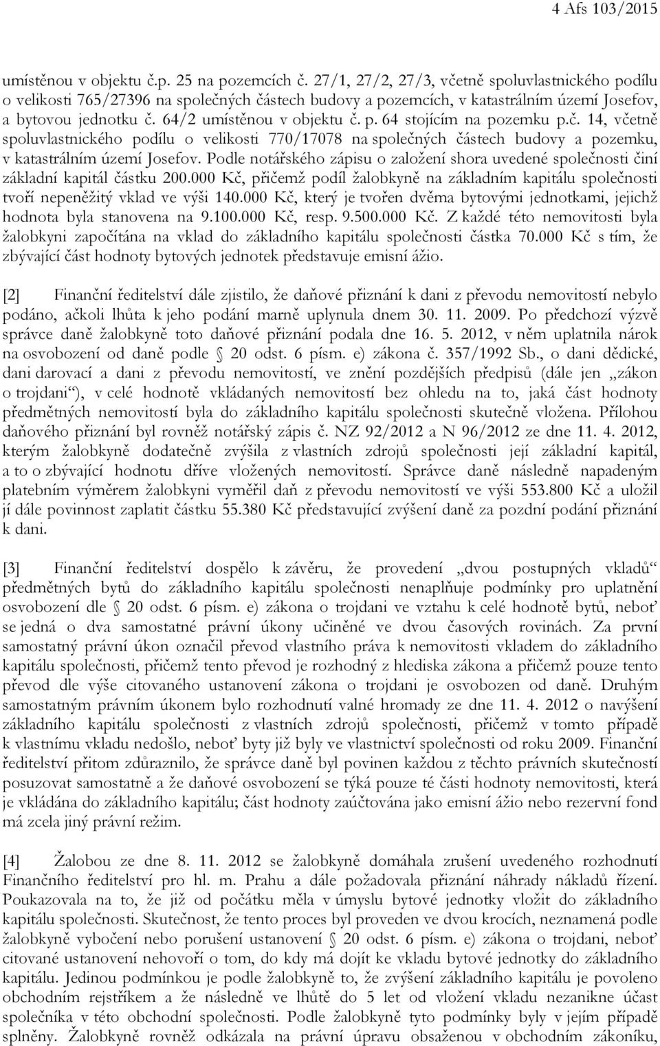 č. 14, včetně spoluvlastnického podílu o velikosti 770/17078 na společných částech budovy a pozemku, v katastrálním území Josefov.