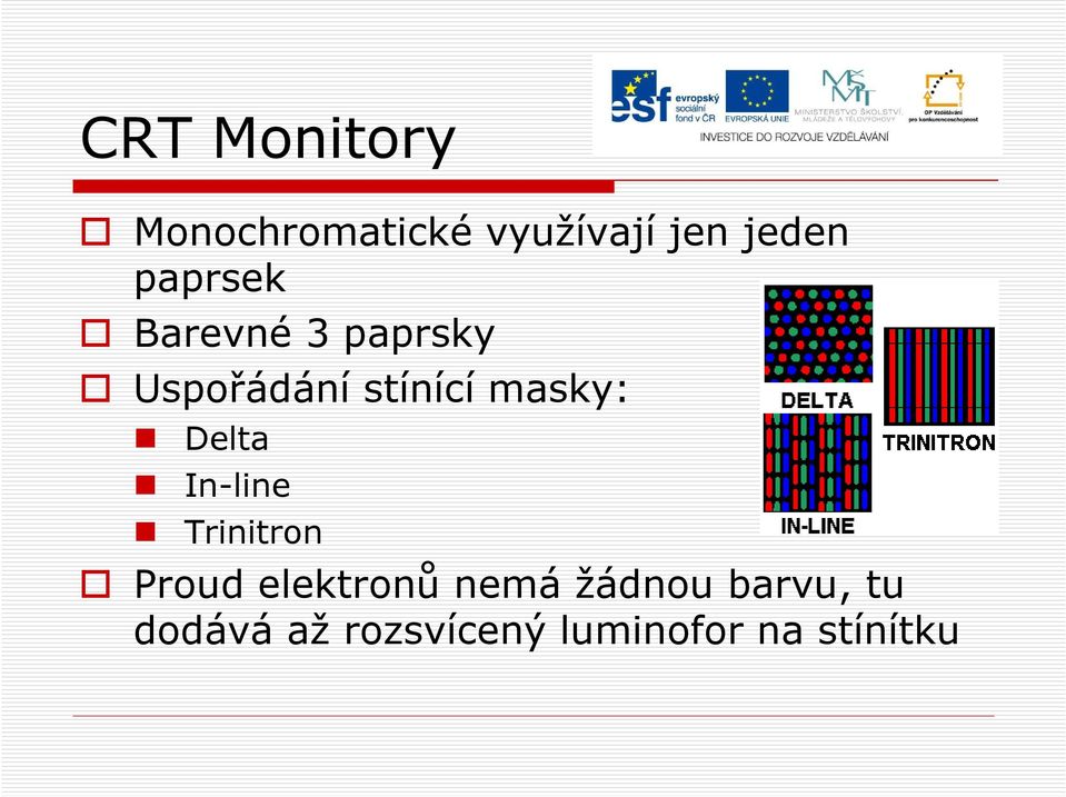 Delta In-line Trinitron Proud elektronů nemá žádnou