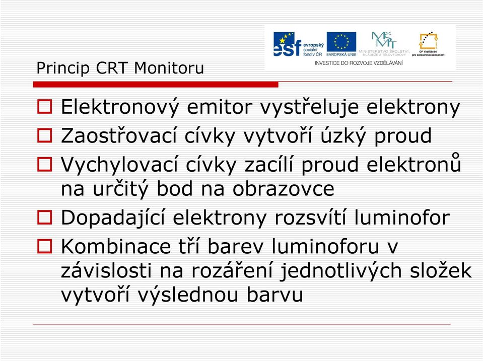 bod na obrazovce Dopadající elektrony rozsvítí luminofor Kombinace tří barev