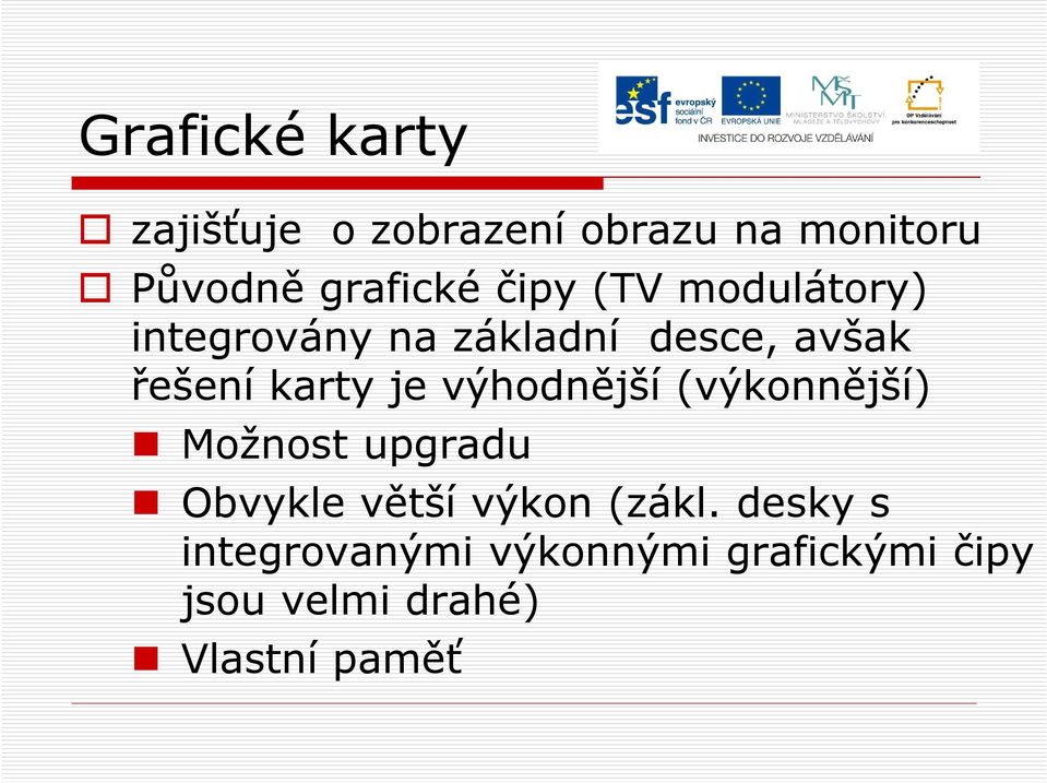 výhodnější (výkonnější) Možnost upgradu Obvykle větší výkon (zákl.