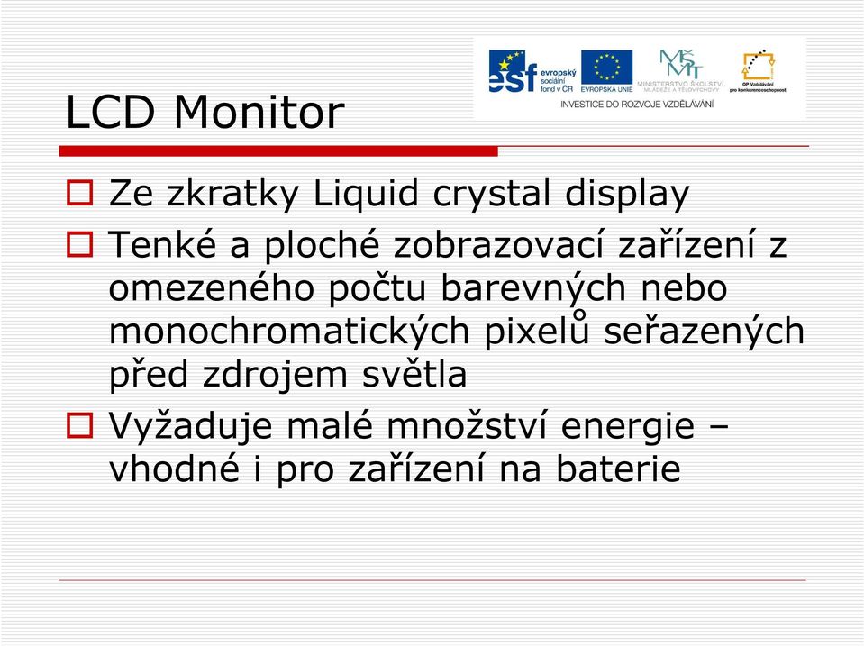 nebo monochromatických pixelů seřazených před zdrojem