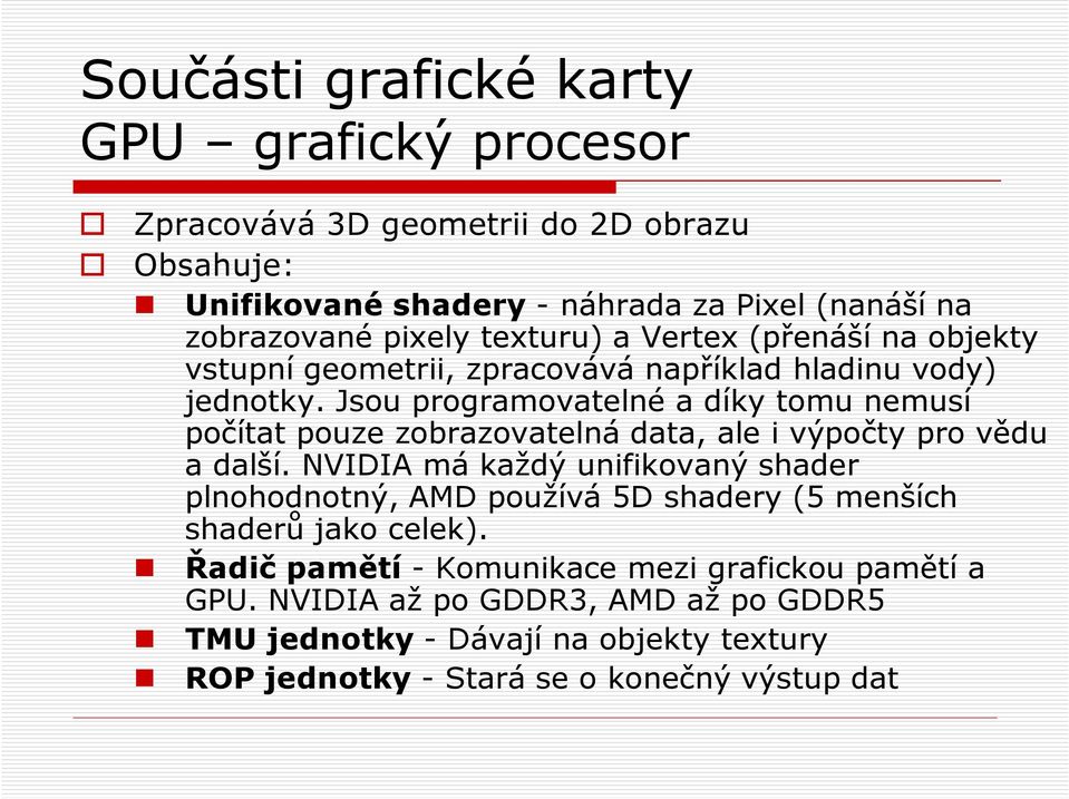 Jsou programovatelné a díky tomu nemusí počítat pouze zobrazovatelná data, ale i výpočty pro vědu a další.