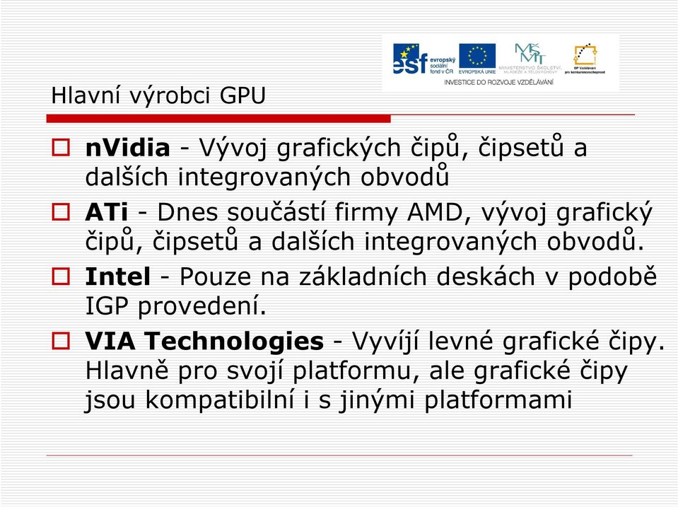 Intel - Pouze na základních deskách v podobě IGP provedení.