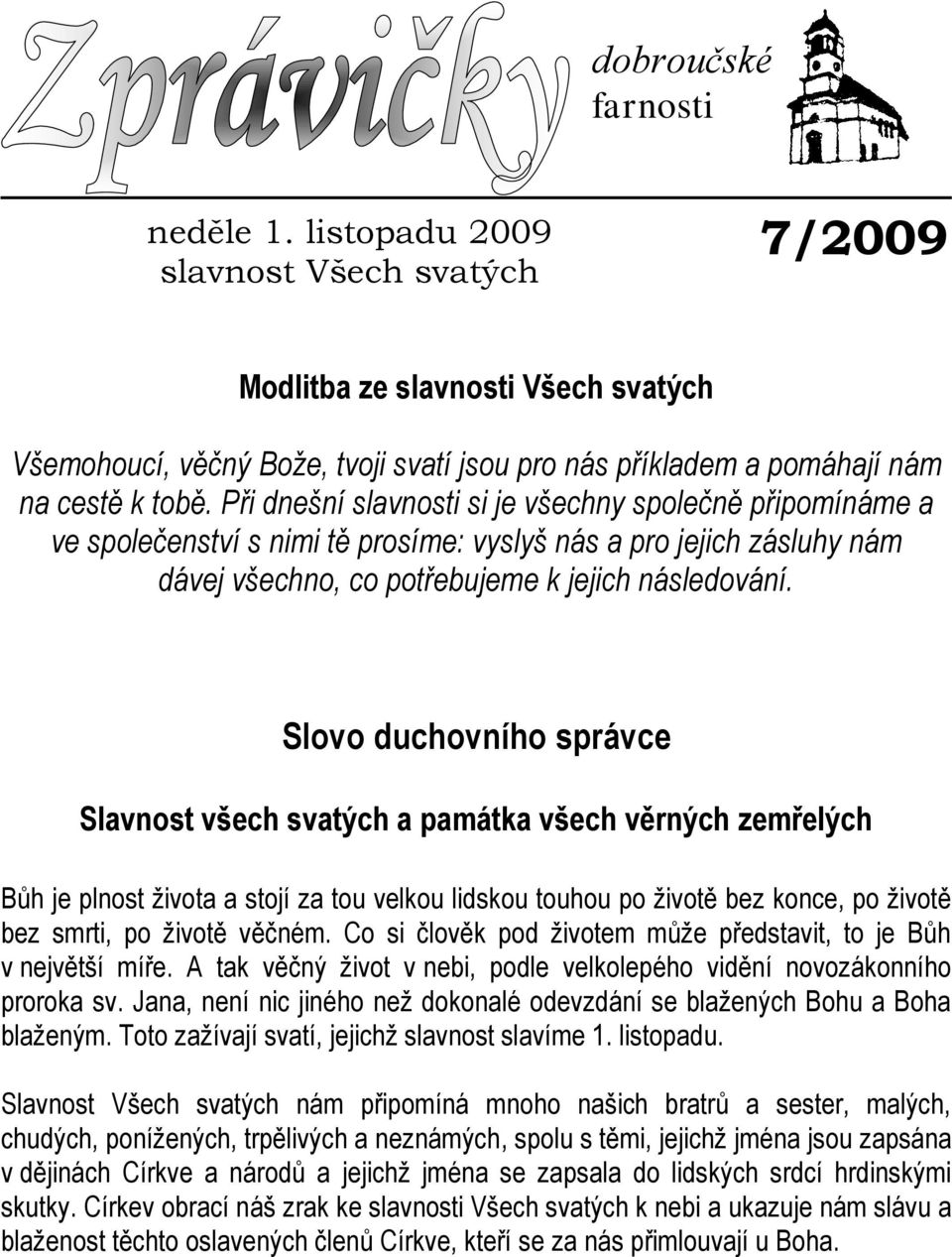 Při dnešní slavnosti si je všechny společně připomínáme a ve společenství s nimi tě prosíme: vyslyš nás a pro jejich zásluhy nám dávej všechno, co potřebujeme k jejich následování.