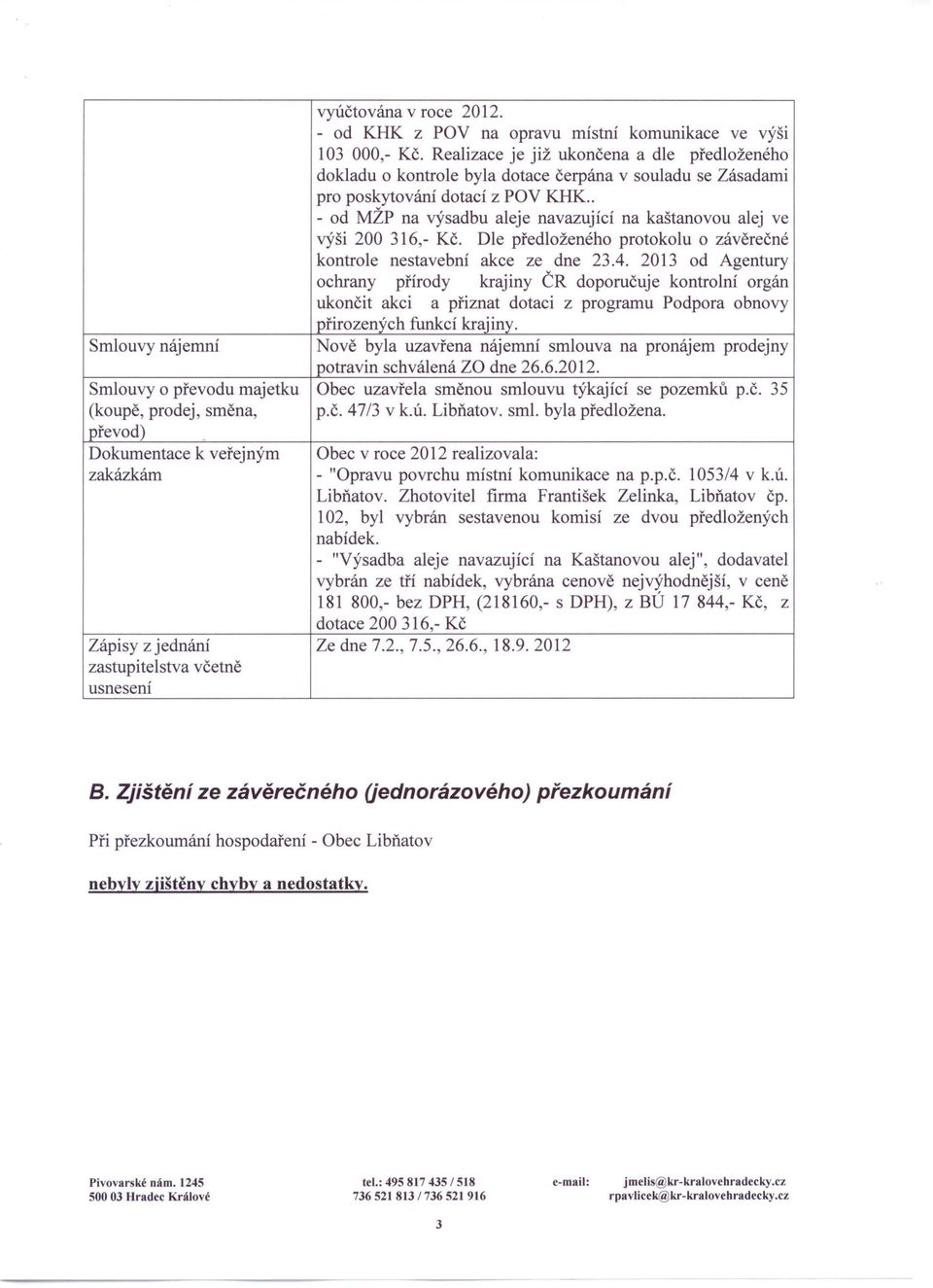 . - od MŽP na výsadbu aleje navazující na kaštanovou alej ve výši 200 316,- Kč. Dle předloženého protokolu o závěrečné kontrole nestavební akce ze dne 23.4.