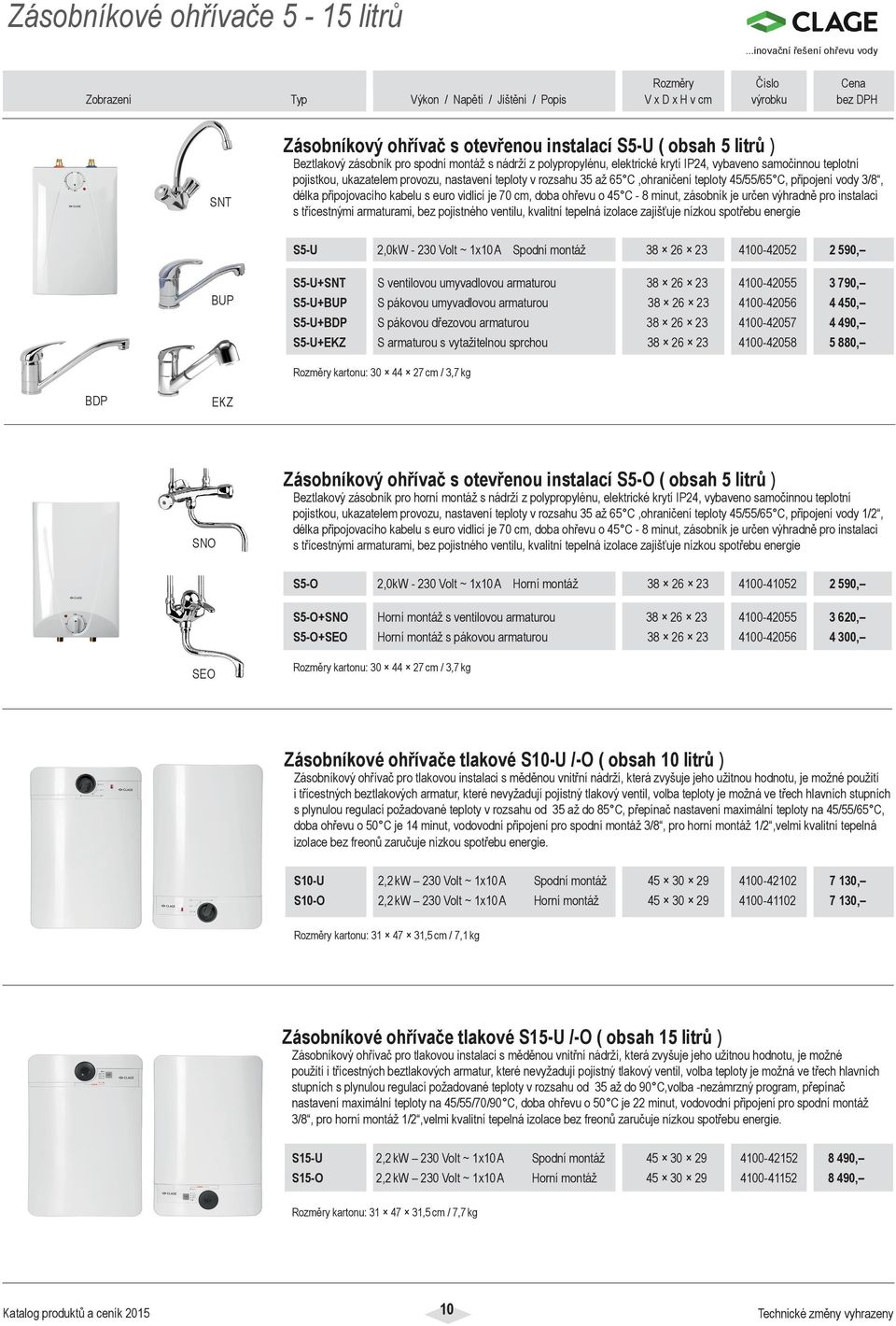 ohřevu o 45 C - 8 minut, zásobník je určen výhradně pro instalaci s třícestnými armaturami, bez pojistného ventilu, kvalitní tepelná izolace zajišťuje nízkou spotřebu energie S5-U 2,0kW - 230 Volt ~