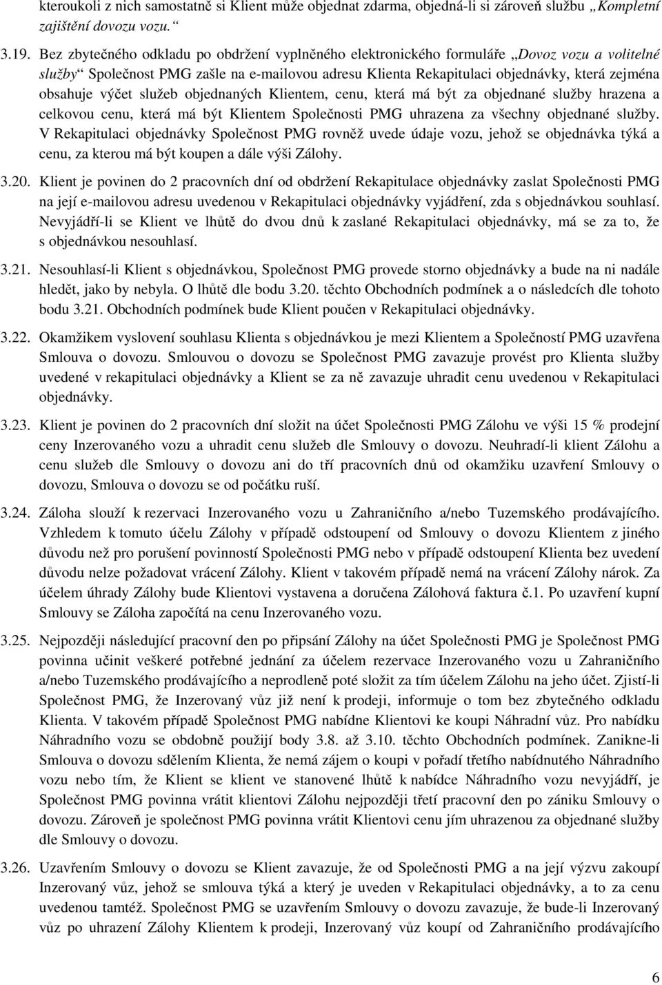 výčet služeb objednaných Klientem, cenu, která má být za objednané služby hrazena a celkovou cenu, která má být Klientem Společnosti PMG uhrazena za všechny objednané služby.