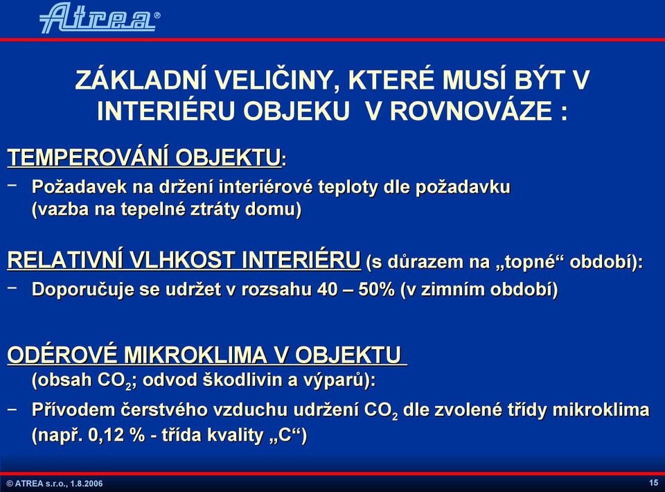 období): Doporučuje se udržet v rozsahu 40 50% (v zimním období) ODÉROVÉ MIKROKLIMA V OBJEKTU (obsah CO2; odvod