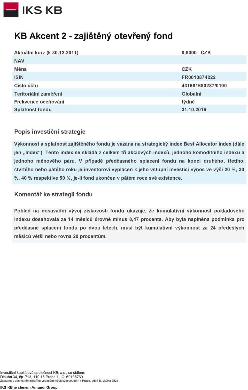 Tento index se skládá z celkem tří akciových indexů, jednoho komoditního indexu a jednoho měnového páru.