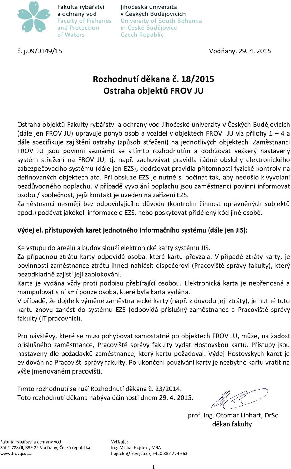 přílohy 1 4 a dále specifikuje zajištění ostrahy (způsob střežení) na jednotlivých objektech.