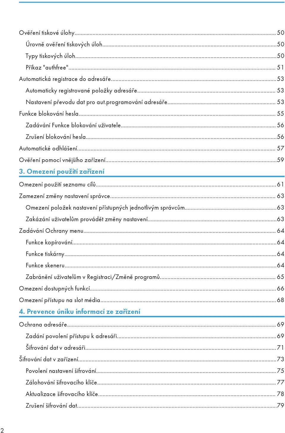 .. 57 Ověření pomocí vnějšího zařízení...59 3. Omezení použití zařízení Omezení použití seznamu cílů...61 Zamezení změny nastavení správce.