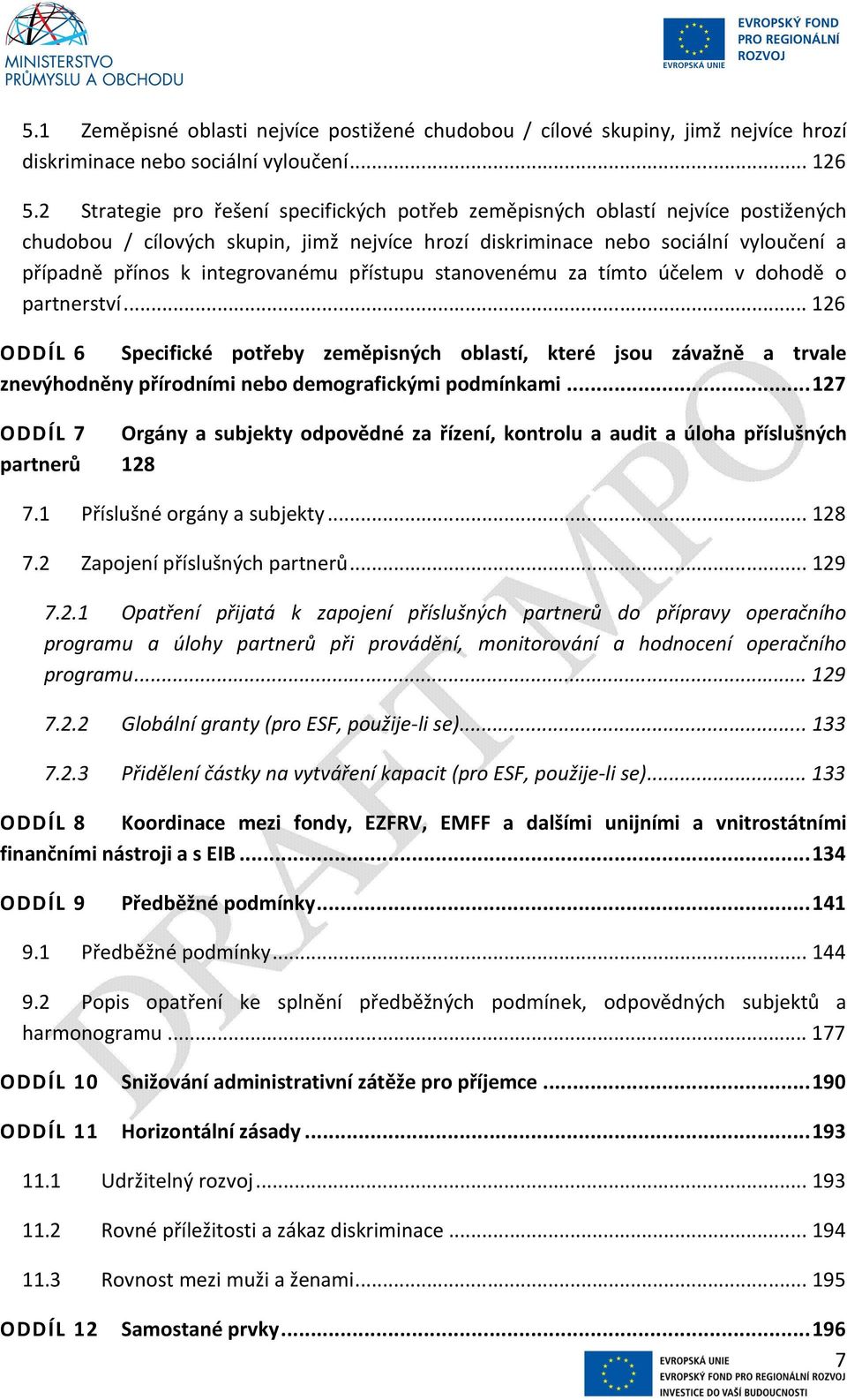 integrovanému přístupu stanovenému za tímto účelem v dohodě o partnerství.