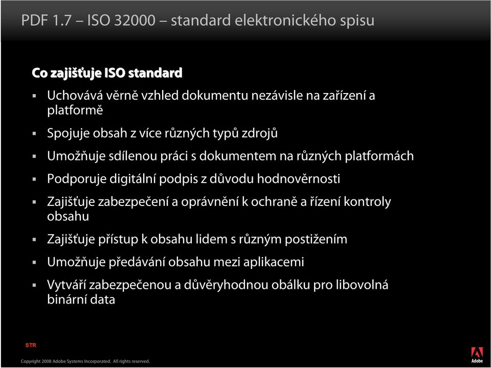 platformě Spojuje obsah z více různých typů zdrojů Umožňuje sdílenou práci s dokumentem na různých platformách Podporuje digitální