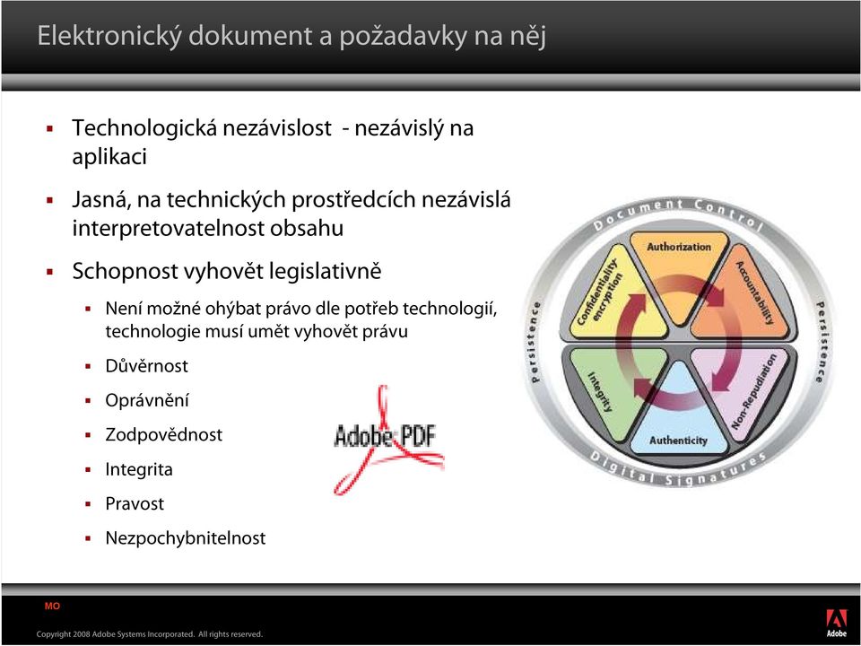 Schopnost vyhovět legislativně Není možné ohýbat právo dle potřeb technologií,