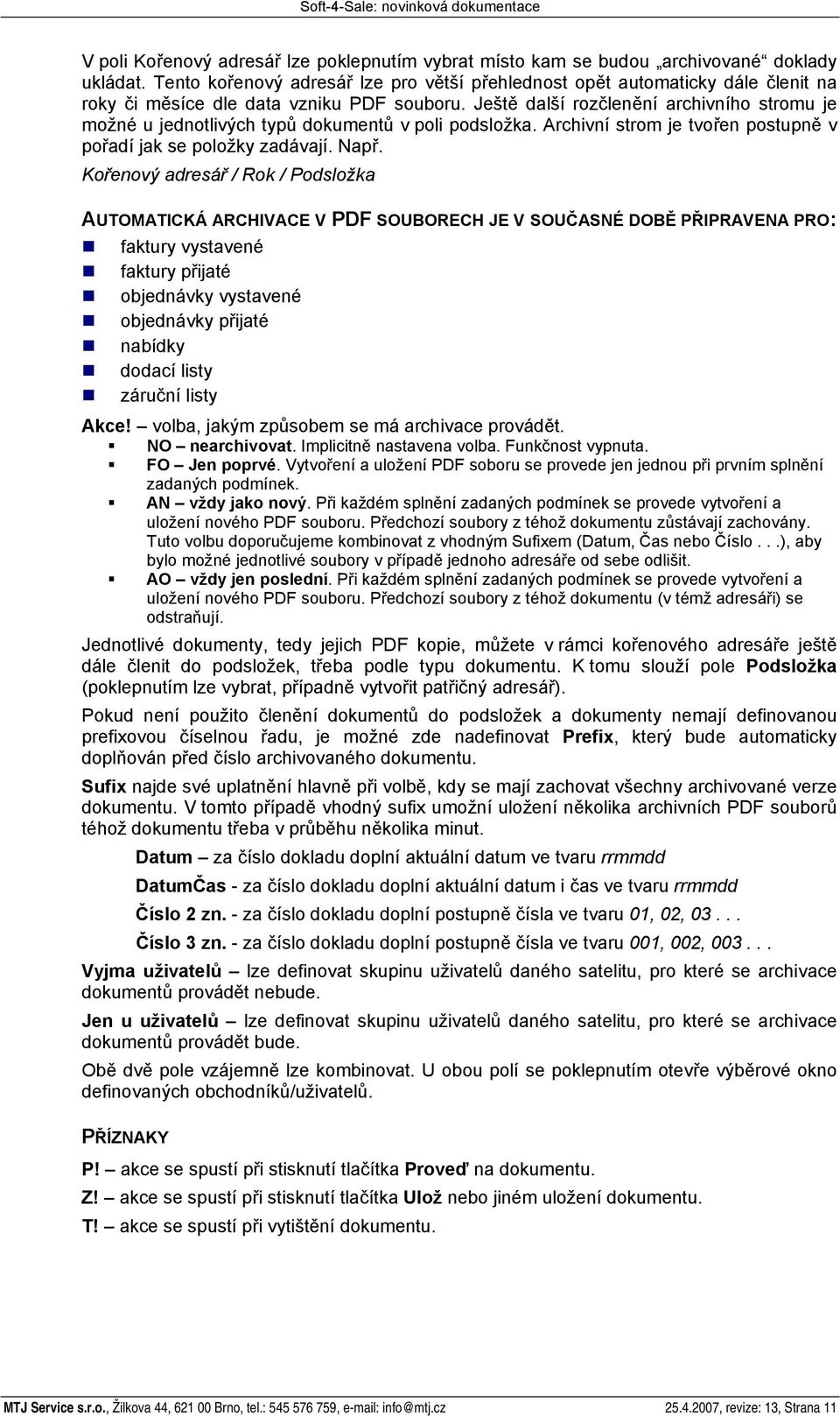 Ještě další rozčlenění archivního stromu je možné u jednotlivých typů dokumentů v poli podsložka. Archivní strom je tvořen postupně v pořadí jak se položky zadávají. Např.