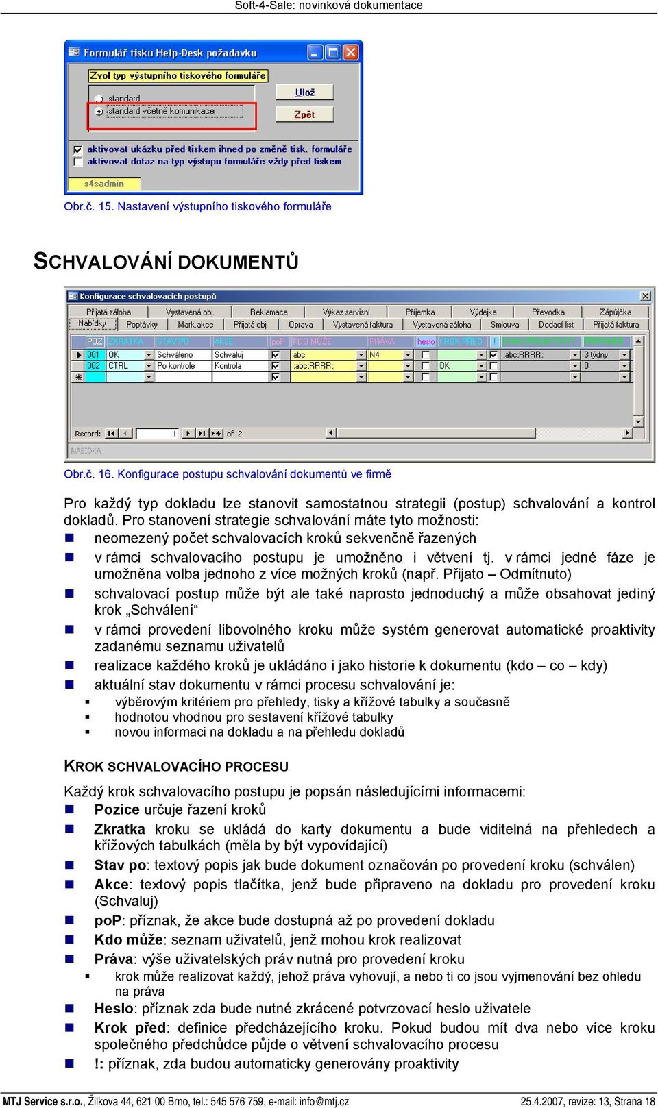 Pro stanovení strategie schvalování máte tyto možnosti: neomezený počet schvalovacích kroků sekvenčně řazených v rámci schvalovacího postupu je umožněno i větvení tj.