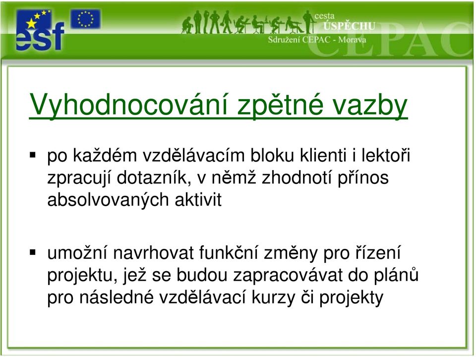 aktivit umožní navrhovat funkční změny pro řízení projektu, jež se