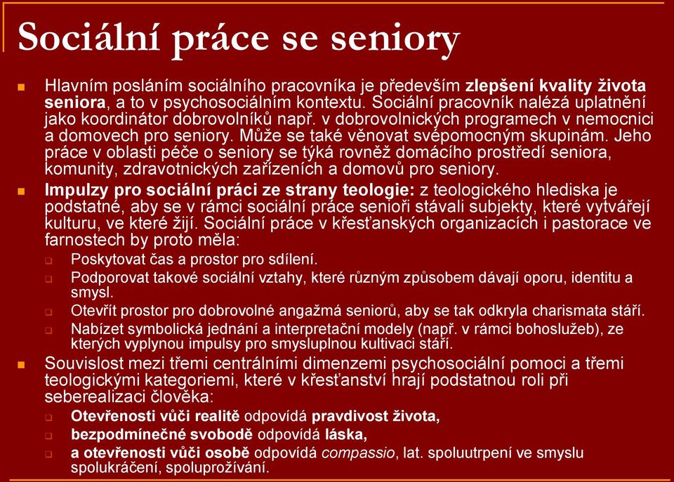 Jeho práce v oblasti péče o seniory se týká rovněž domácího prostředí seniora, komunity, zdravotnických zařízeních a domovů pro seniory.