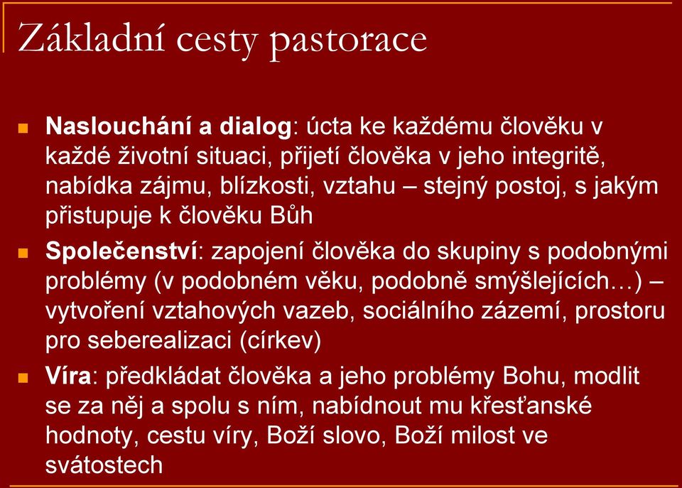 podobném věku, podobně smýšlejících ) vytvoření vztahových vazeb, sociálního zázemí, prostoru pro seberealizaci (církev) Víra: předkládat