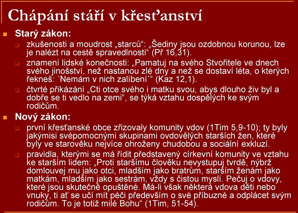 čtvrté přikázání Cti otce svého i matku svou, abys dlouho živ byl a dobře se ti vedlo na zemi, se týká vztahu dospělých ke svým rodičům.