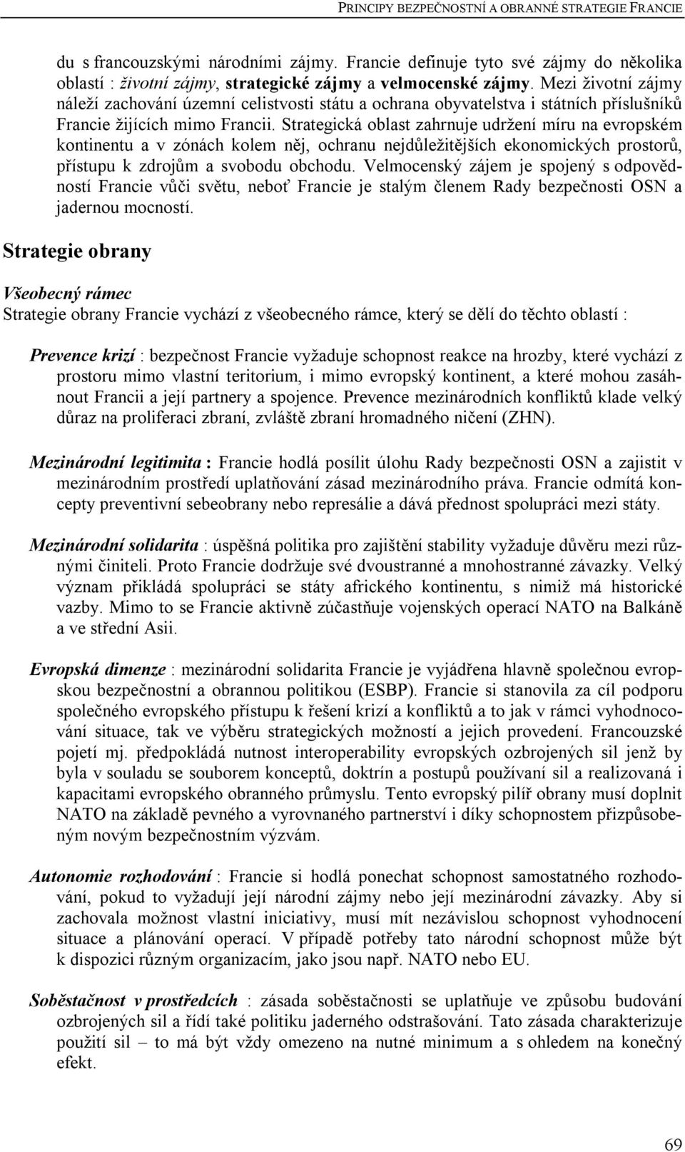 Strategická oblast zahrnuje udržení míru na evropském kontinentu a v zónách kolem něj, ochranu nejdůležitějších ekonomických prostorů, přístupu k zdrojům a svobodu obchodu.