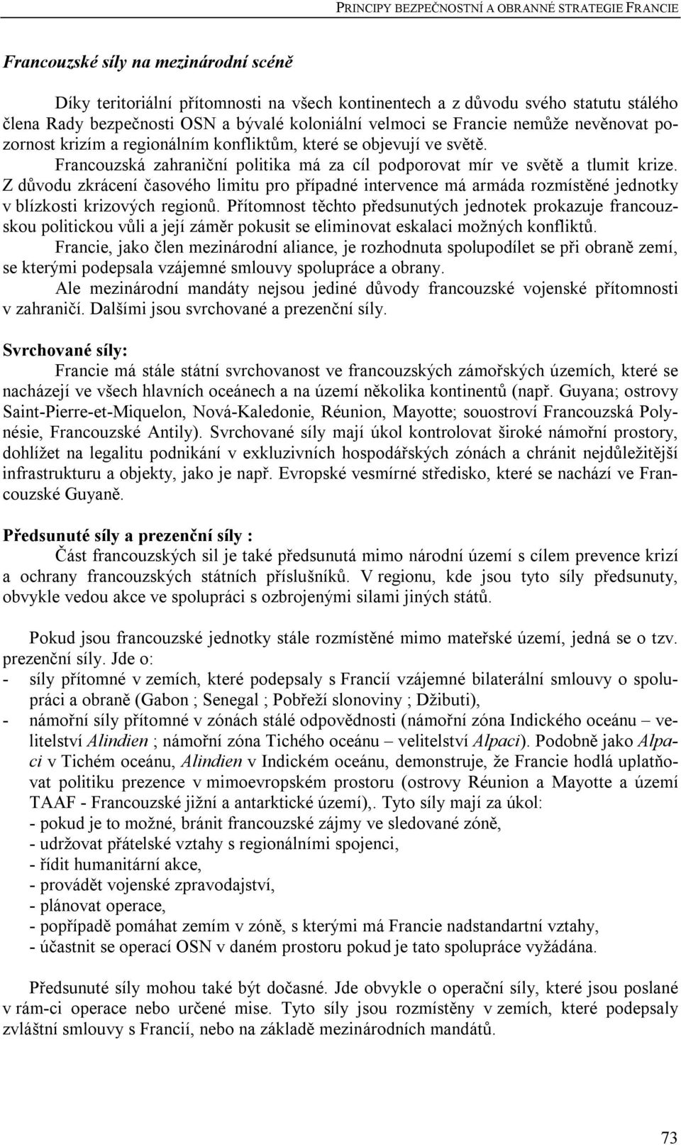 Z důvodu zkrácení časového limitu pro případné intervence má armáda rozmístěné jednotky v blízkosti krizových regionů.