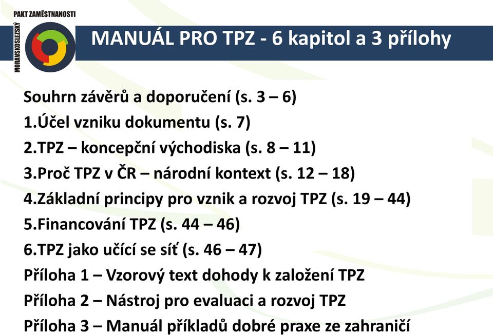 Základní principy pro vznik a rozvoj TPZ (s. 19 44) 5.Financování TPZ (s. 44 46) 6.TPZ jako učící se síť (s.