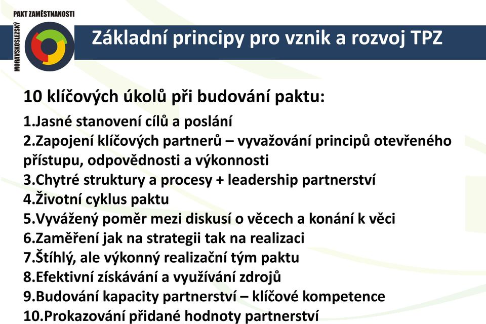 Chytré struktury a procesy + leadership partnerství 4.Životní cyklus paktu 5.Vyvážený poměr mezi diskusí o věcech a konání k věci 6.