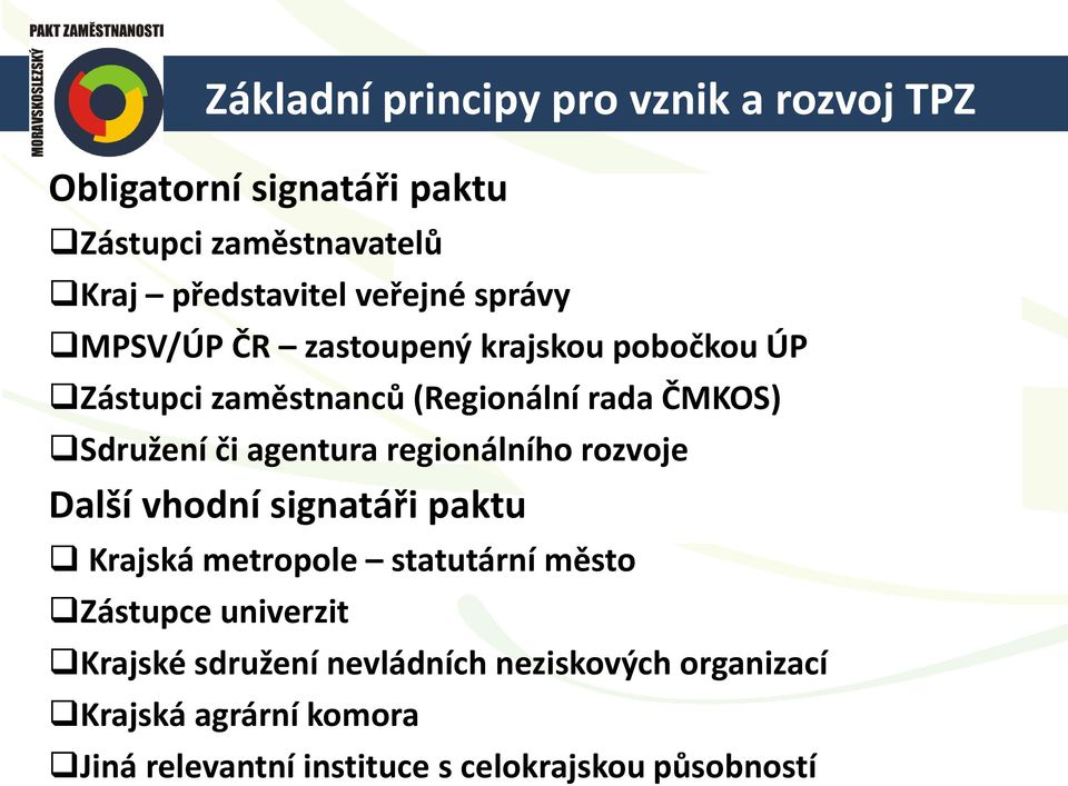 agentura regionálního rozvoje Další vhodní signatáři paktu Krajská metropole statutární město Zástupce univerzit