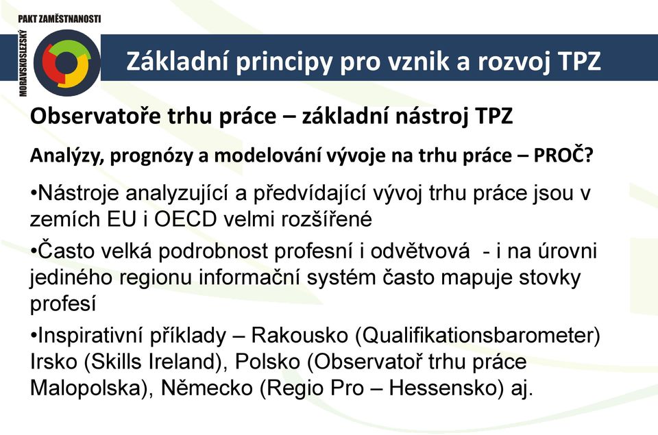 Nástroje analyzující a předvídající vývoj trhu práce jsou v zemích EU i OECD velmi rozšířené Často velká podrobnost profesní i