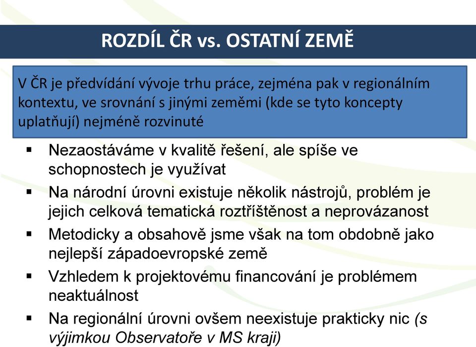 Nezaostáváme v kvalitě řešení, ale spíše ve schopnostech je využívat Na národní úrovni existuje několik nástrojů, problém je jejich celková tematická roztříštěnost a