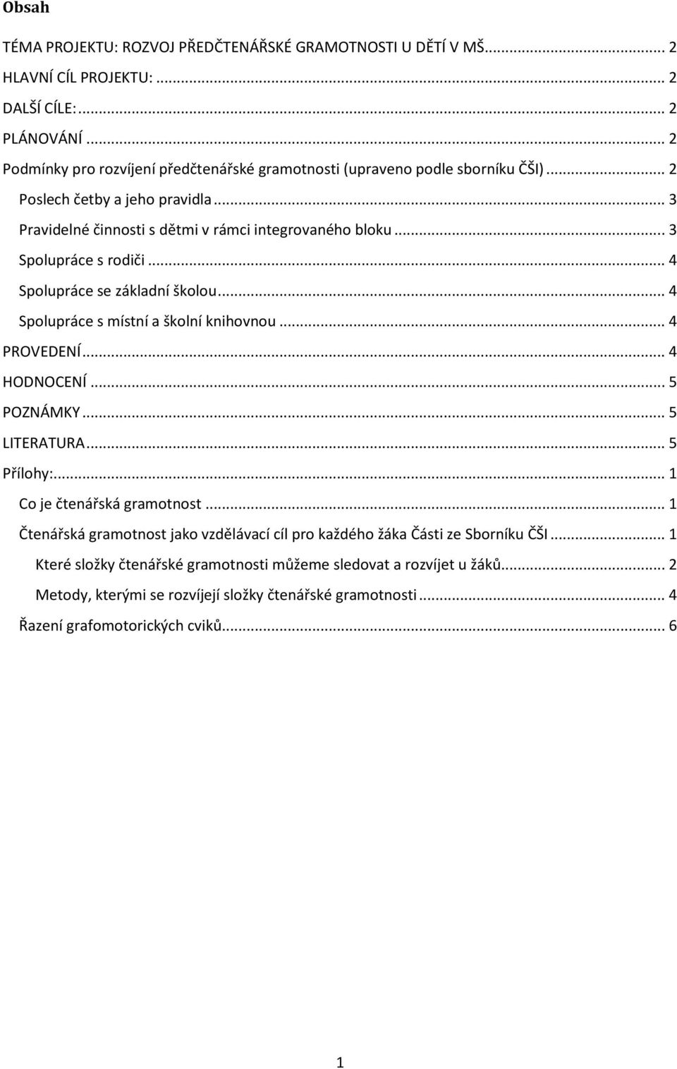 .. 3 Spolupráce s rodiči... 4 Spolupráce se základní školou... 4 Spolupráce s místní a školní knihovnou... 4 PROVEDENÍ... 4 HODNOCENÍ... 5 POZNÁMKY... 5 LITERATURA... 5 Přílohy:.