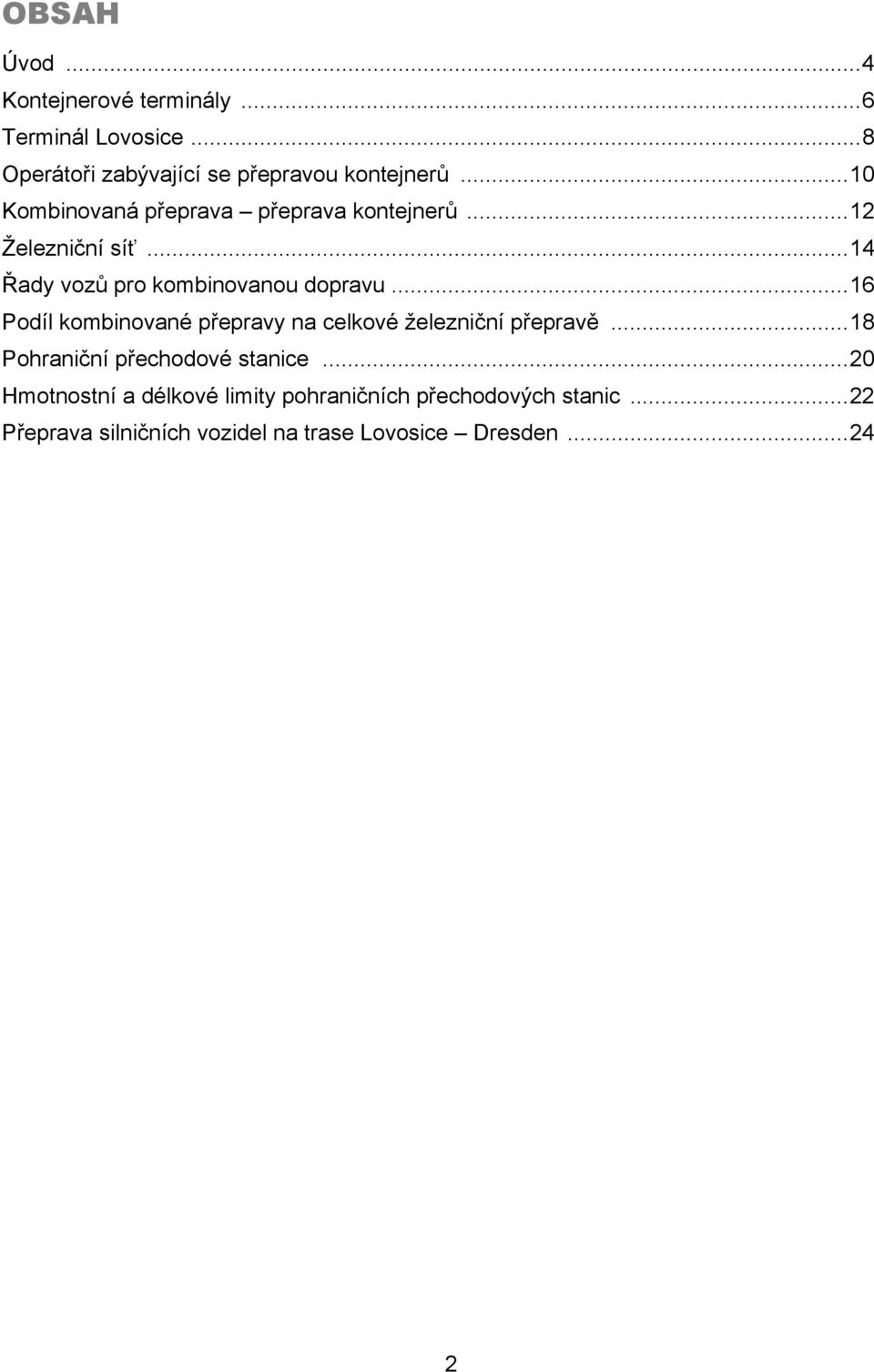 ..16 Podíl kombinované přepravy na celkové železniční přepravě...18 Pohraniční přechodové stanice.