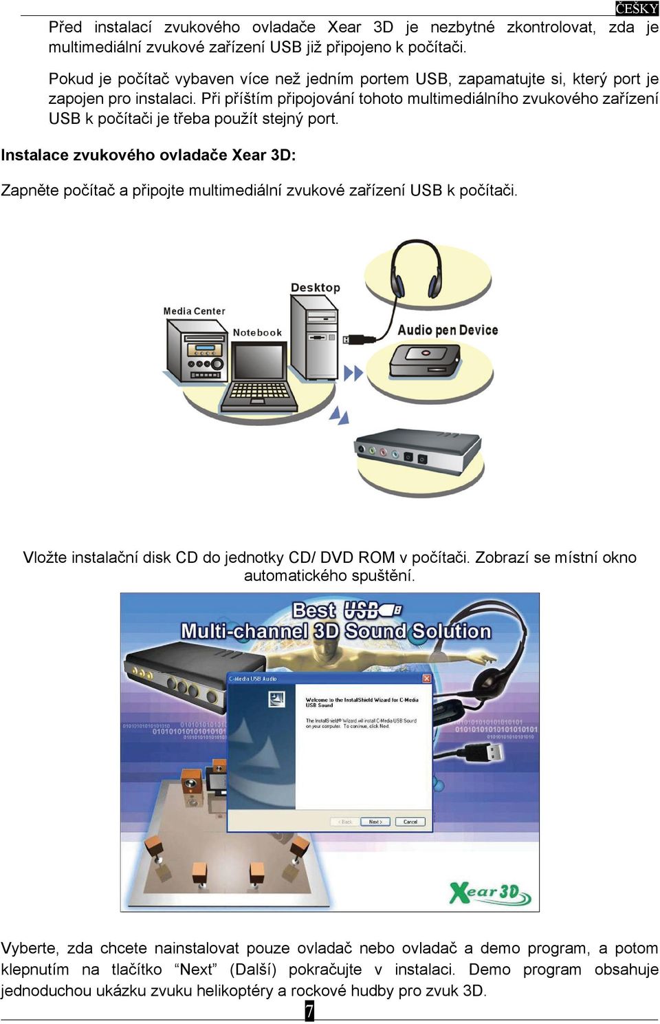 Při příštím připojování tohoto multimediálního zvukového zařízení USB k počítači je třeba použít stejný port.