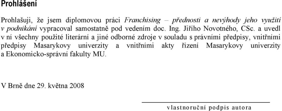 a uvedl v ní všechny použité literární a jiné odborné zdroje v souladu s právními předpisy, vnitřními