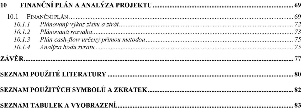 .. 75 10.1.4 Analýza bodu zvratu... 75 ZÁVĚR... 77 SEZNAM POUŽITÉ LITERATURY.