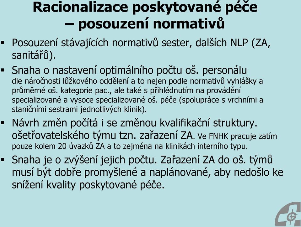 , ale také s přihlédnutím na provádění specializované a vysoce specializované oš. péče (spolupráce s vrchními a staničními sestrami jednotlivých klinik).