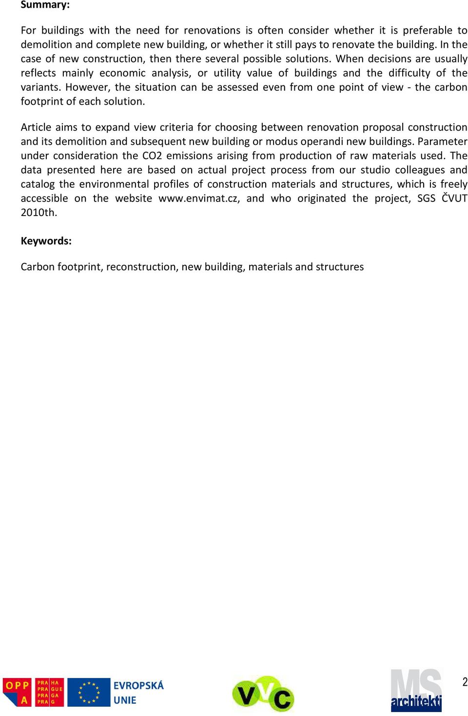 However, the situation can be assessed even from one point of view - the carbon footprint of each solution.