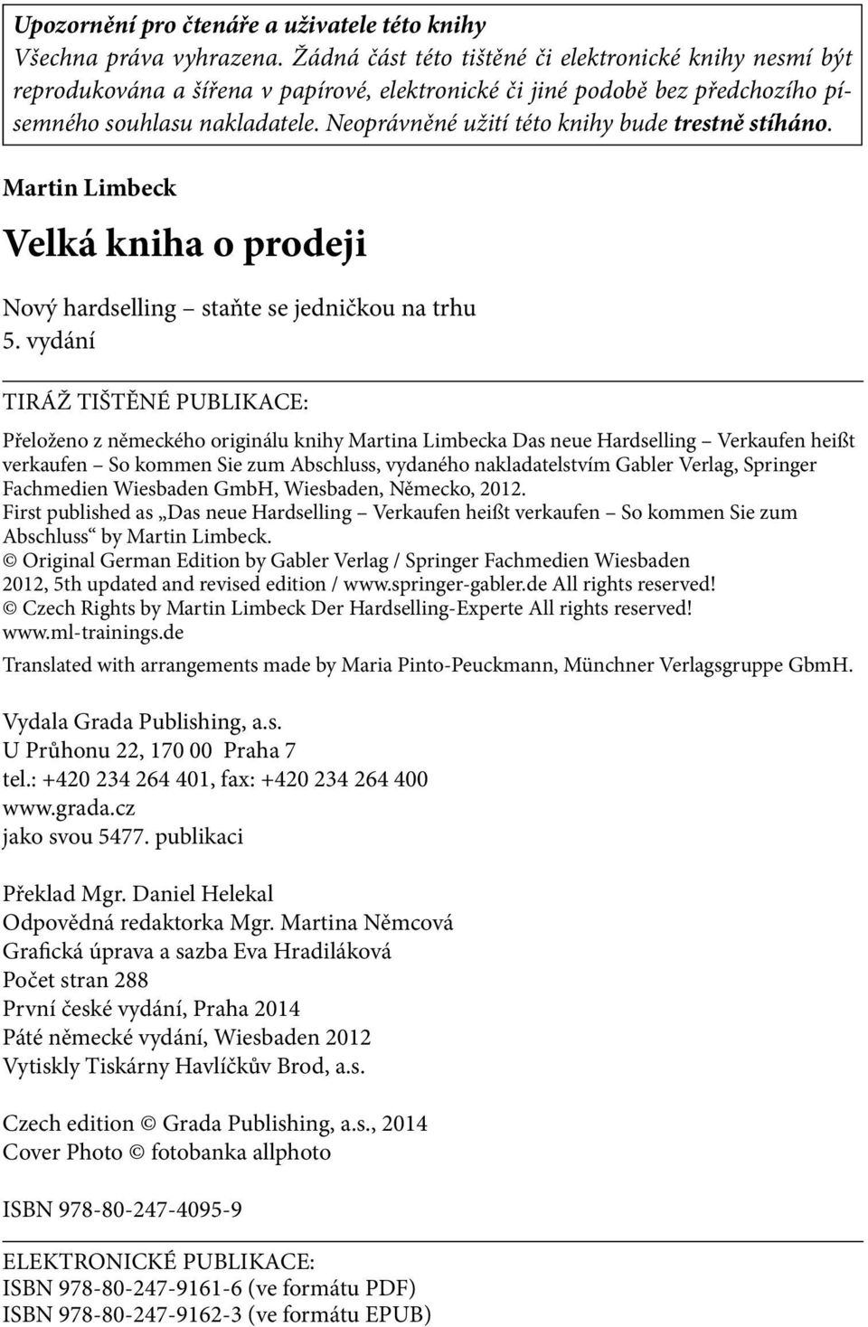 Neoprávněné užití této knihy bude trestně stíháno. Martin Limbeck Velká kniha o prodeji Nový hardselling staňte se jedničkou na trhu 5.