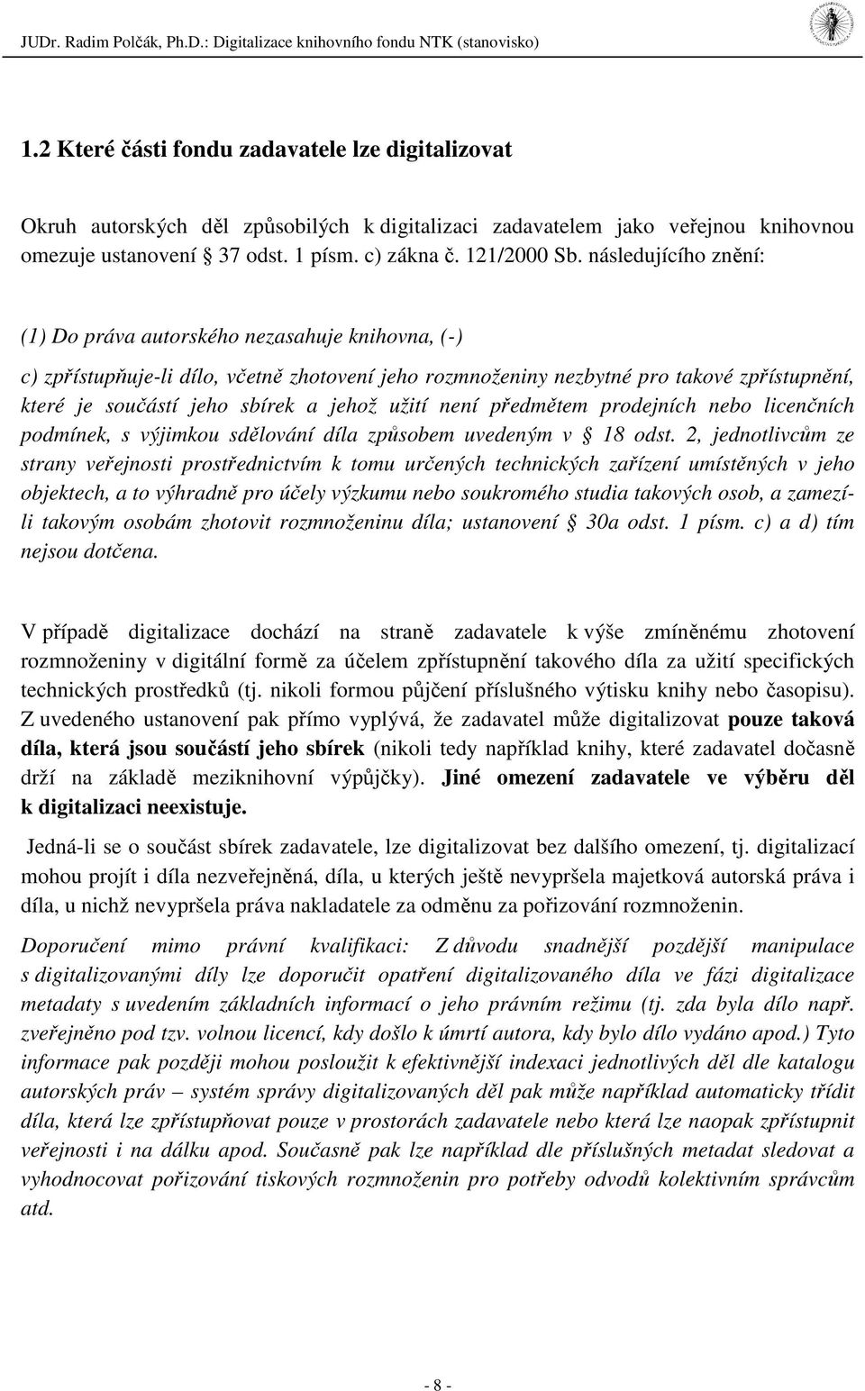 jehož užití není předmětem prodejních nebo licenčních podmínek, s výjimkou sdělování díla způsobem uvedeným v 18 odst.