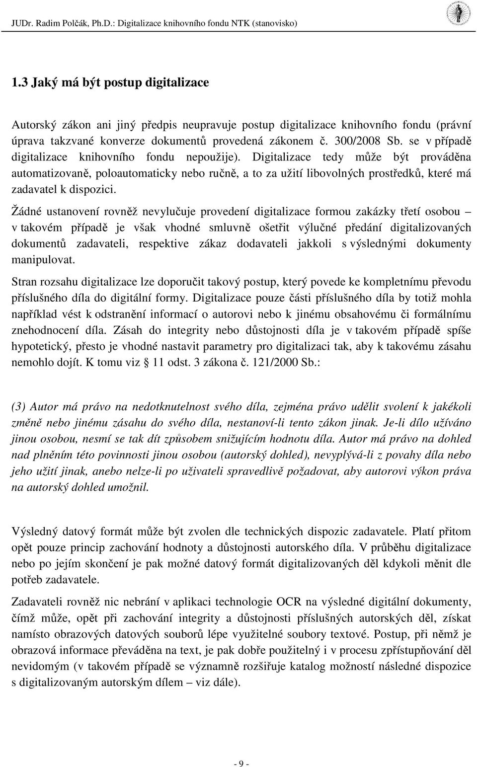 Digitalizace tedy může být prováděna automatizovaně, poloautomaticky nebo ručně, a to za užití libovolných prostředků, které má zadavatel k dispozici.