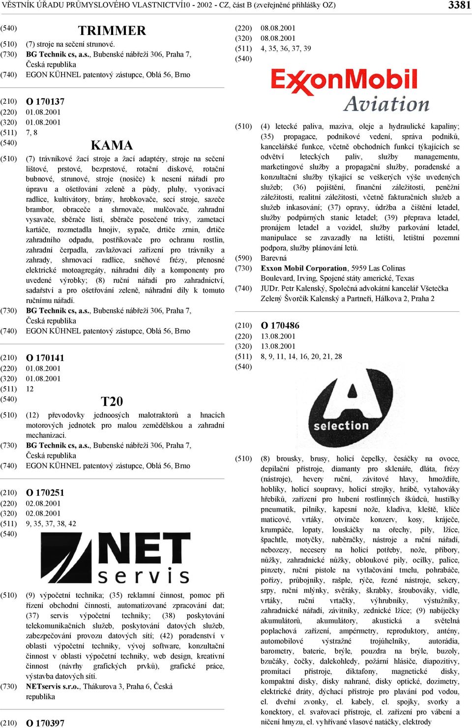 adaptéry, stroje na sečení lištové, prstové, bezprstové, rotační diskové, rotační bubnové, strunové, stroje (nosiče) k nesení nářadí pro úpravu a ošetřování zeleně a půdy, pluhy, vyorávací radlice,