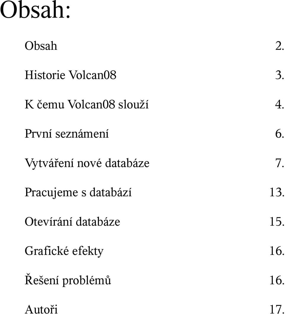 Vytváření nové databáze 7. Pracujeme s databází 13.