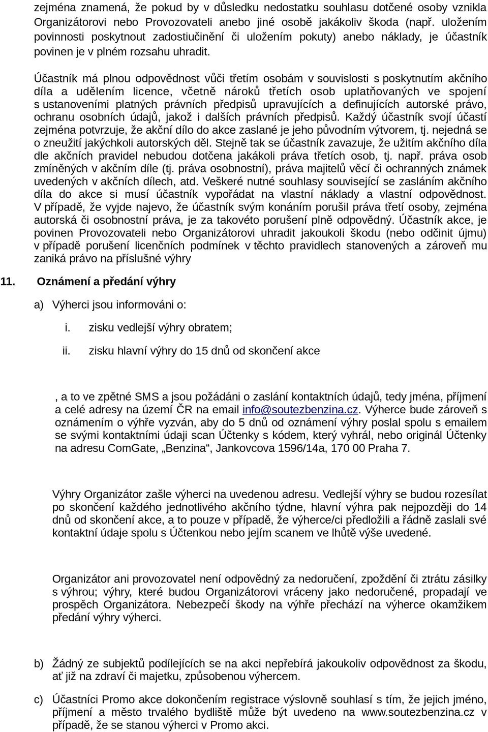 Účastník má plnou odpovědnost vůči třetím osobám v souvislosti s poskytnutím akčního díla a udělením licence, včetně nároků třetích osob uplatňovaných ve spojení s ustanoveními platných právních