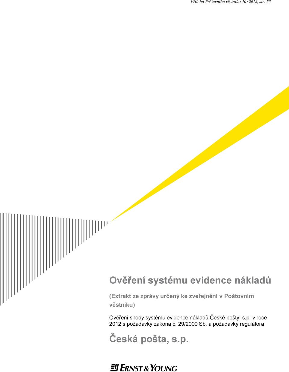 zveřejnění v Poštovním věstníku) Ověření shody systému evidence nákladů