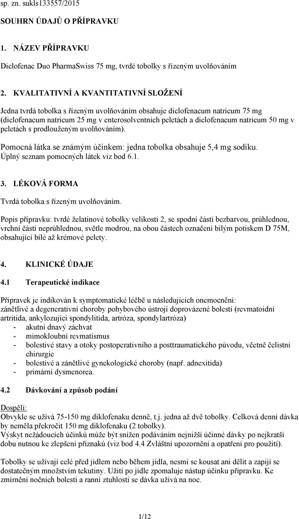 50 mg v peletách s prodlouženým uvolňováním). Pomocná látka se známým účinkem: jedna tobolka obsahuje 5,4 mg sodíku. Úplný seznam pomocných látek viz bod 6.1. 3.