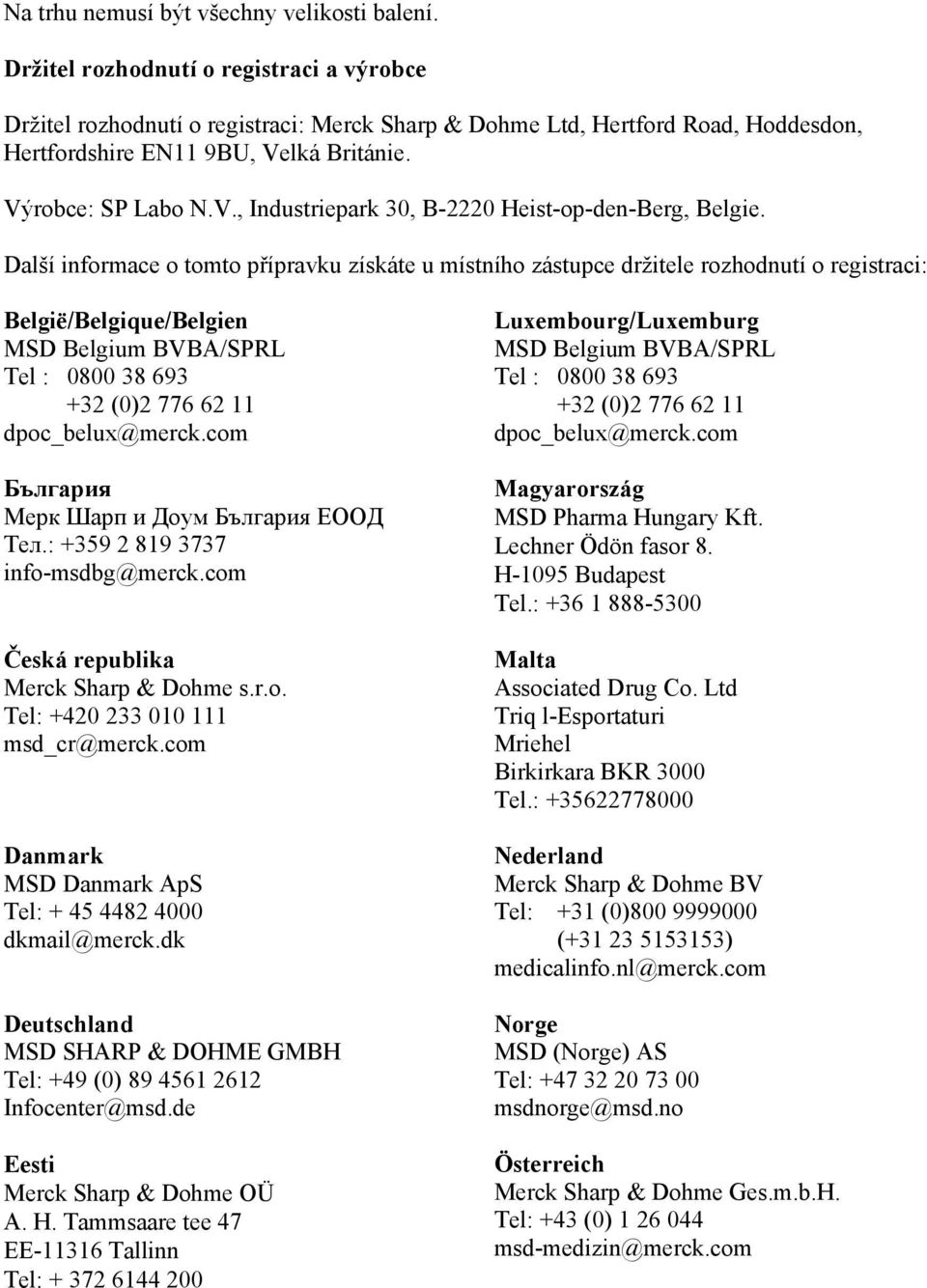 lká Británie. Výrobce: SP Labo N.V., Industriepark 30, B-2220 Heist-op-den-Berg, Belgie.