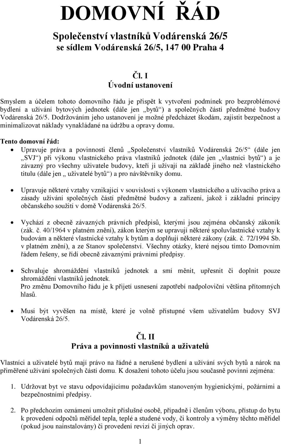 Vodárenská 26/5. Dodržováním jeho ustanovení je možné předcházet škodám, zajistit bezpečnost a minimalizovat náklady vynakládané na údržbu a opravy domu.