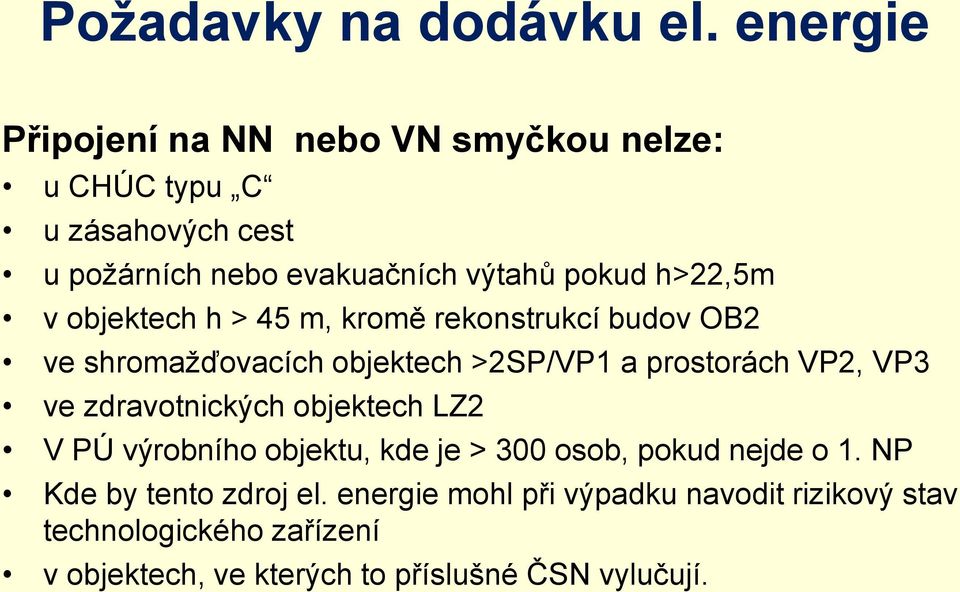 h>22,5m v objektech h > 45 m, kromě rekonstrukcí budov OB2 ve shromažďovacích objektech >2SP/VP1 a prostorách VP2, VP3 ve